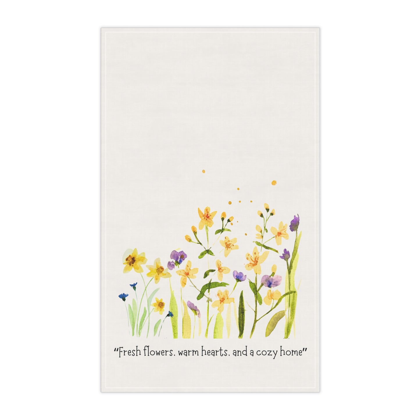 Cotton Tea Towels - "Fresh flowers, warm hearts, and a cozy home"